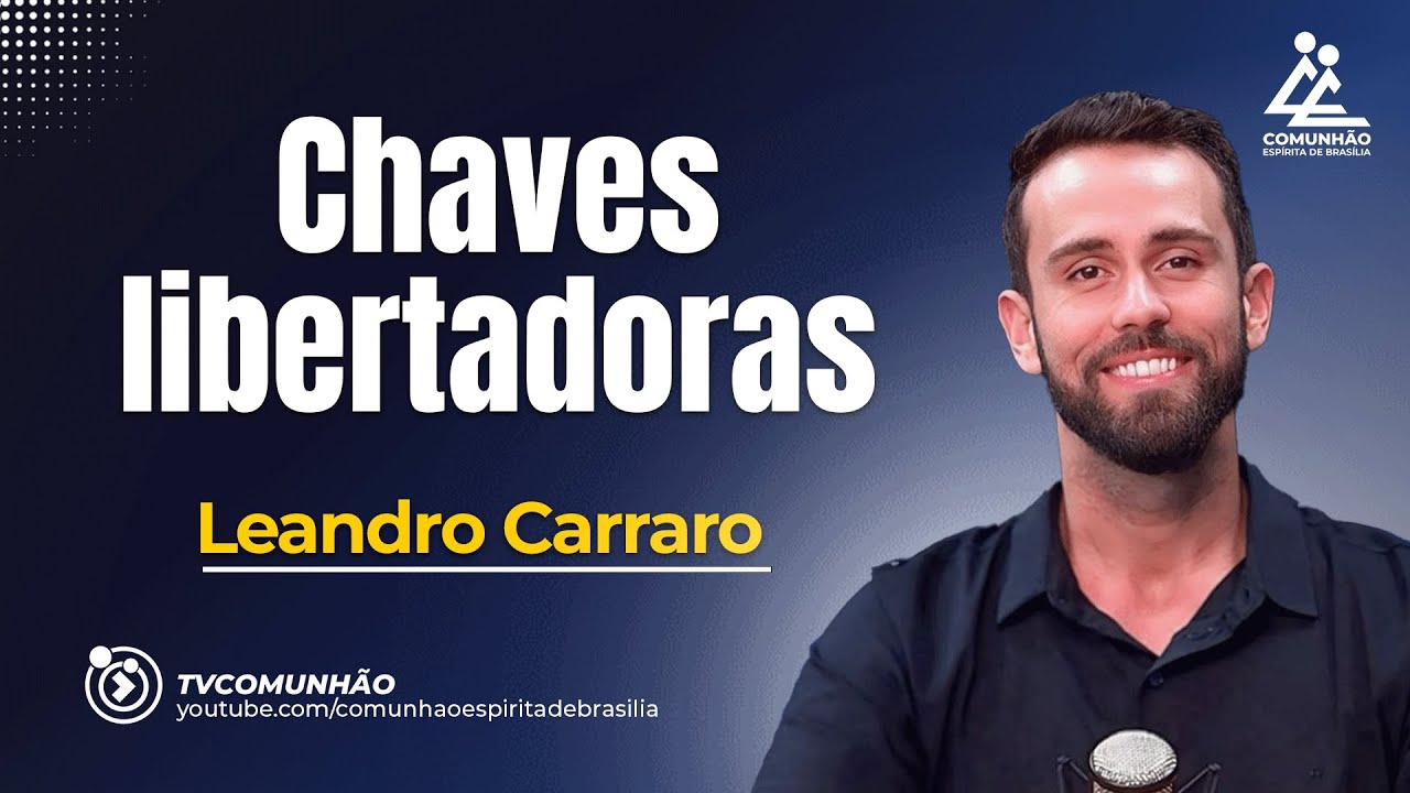 CHAVES LIBERTADORAS - Leandro Carraro [PALESTRA ESPÍRITA]