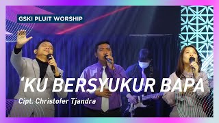 Video thumbnail of "Ku Bersyukur Bapa (Symphony Worship) | GSKI Pluit Worship"