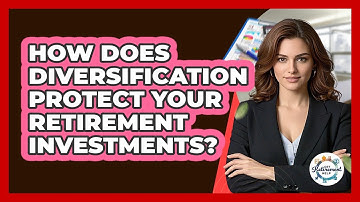 How Does Diversification Protect Your Retirement Investments? - Get Retirement Help