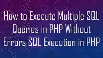 How to Execute Multiple SQL Queries in PHP Without Errors SQL Execution in PHP