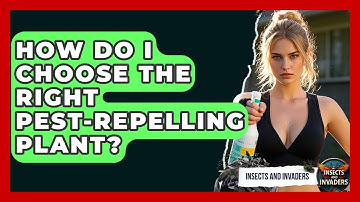 How Do I Choose The Right Pest-repelling Plant? - Insects and Invaders