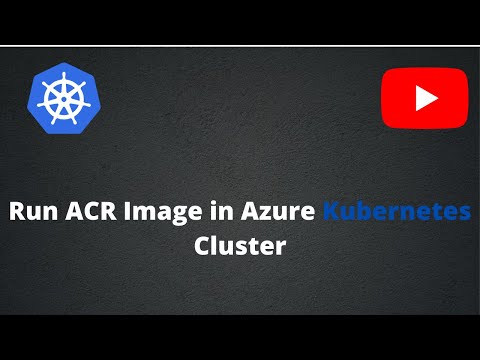 Run ACR Image in Azure Kubernetes Cluster | Integrating ACR with AKS