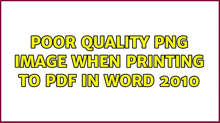 Poor quality PNG image when printing to PDF in Word 2010 (4 Solutions!!)