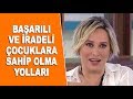 Başarılı ve iradeli bir çocuğa sahip olmanın yolları