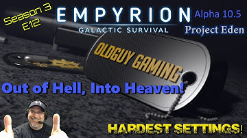 Empyrion Galactic Survival A10.5 Project Eden Hardest Settings E12 Out of Hell, Into Heaven.