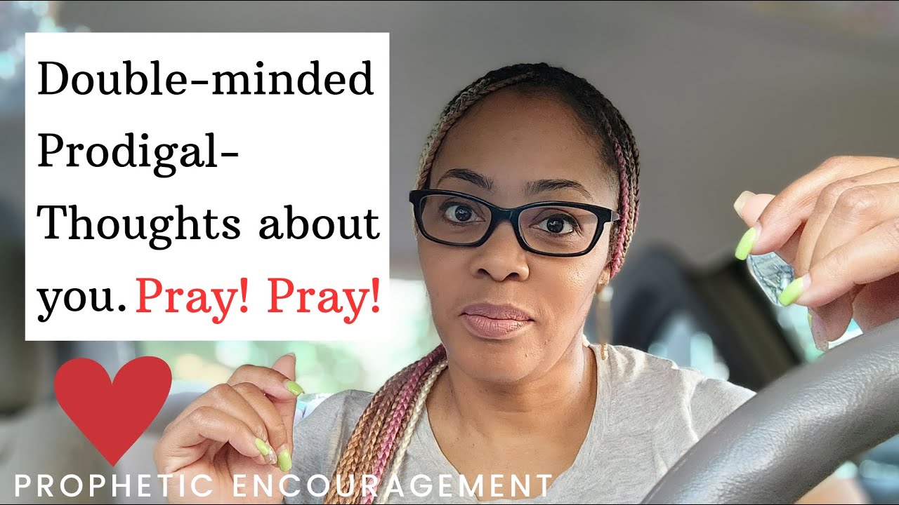 Double‐minded Prodigal - Thoughts about you. Pray! #propheticword #marriage #prayer #kingdommarriage