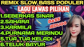 REMIX SLOW BASS POPULER ORGEN TUNGGAL LAGU LAWAS PILIHAN BASS JEDUGG