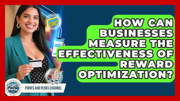 How Can Businesses Measure the Effectiveness of Reward Optimization? | Points and Perks Channel News