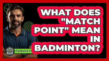 What Does "Match Point" Mean In Badminton?