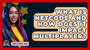 What Is Netcode And How Does It Impact Multiplayer? - Video Gamers Vault