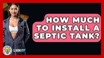 How Much To Install A Septic Tank? - LearnToDIY360.com