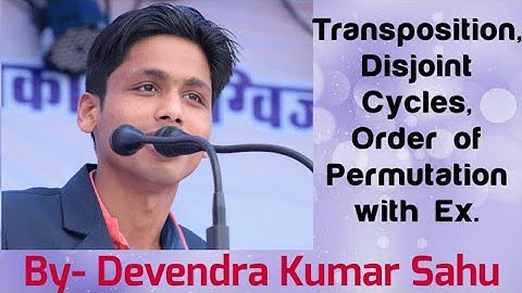 Symmetric Group and its Properties-2(Transposition, Disjoint Cycles, Order of Permutation, Propos.)