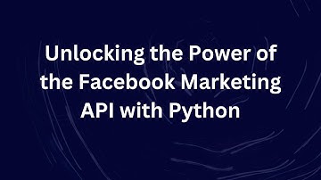 Unlocking the Power of the Facebook Marketing API with Python