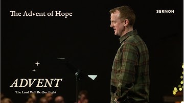 The Advent of Hope – Advent – Week 1 – Sermon – Mason King – 11/27/22