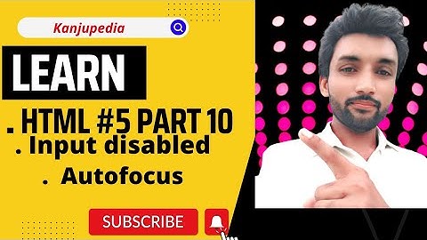 What is disabled attribute in HTML? What is autofocus attribute in HTML?