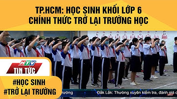 TP.HCM: HỌC SINH KHỐI LỚP 6 CHÍNH THỨC TRỞ LẠI TRƯỜNG HỌC| HTV TIN TỨC