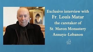 An Exclusive Interview With Fr. Louis Matar the Caretaker of St. Maron Monastery, Annaya-Lebanon