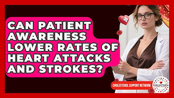 Can Patient Awareness Lower Rates of Heart Attacks and Strokes? - Cholesterol Support Network
