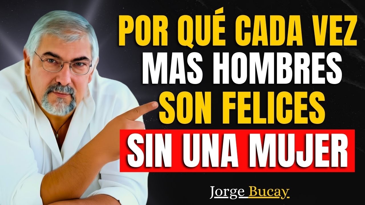 ¿Por qué cada vez más hombres son felices SIN mujeres? (y por qué se enfurecen) | Jorge Bucay