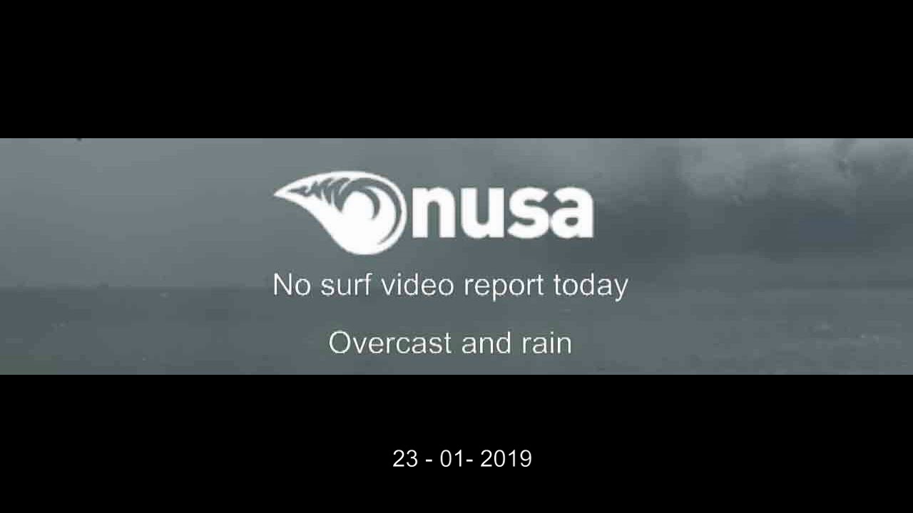 23 - 01 - 2019 /BAD WEATHER/ NUSA's Daily Surf Video Report from Nusa