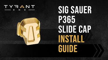 Tyrant CNC Sig Sauer P365 Slide Cap Install Guide