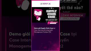 DEMO GIẢI QUYẾT SUPPLY CHAIN CASE TẠI CASE INTERVIEW