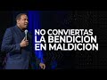 No conviertas la bendicion en maldicion | Pastor Juan Carlos Harrigan