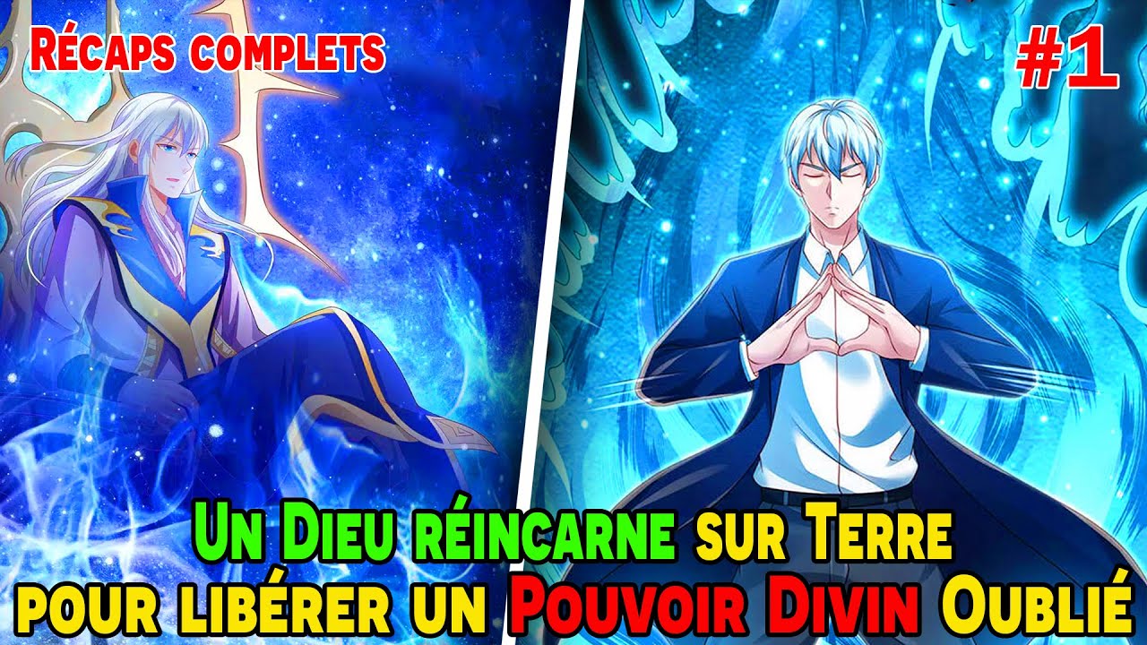 [COMPLETS 1/2] - Un Dieu réincarne sur Terre pour libérer un Pouvoir Divin Oublié