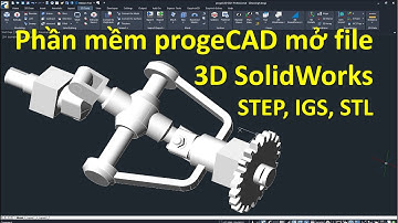 Phần mềm progeCAD mở file 3D SolidWorks, STEP, IGS, STL,...