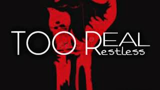 Restless - Too Real