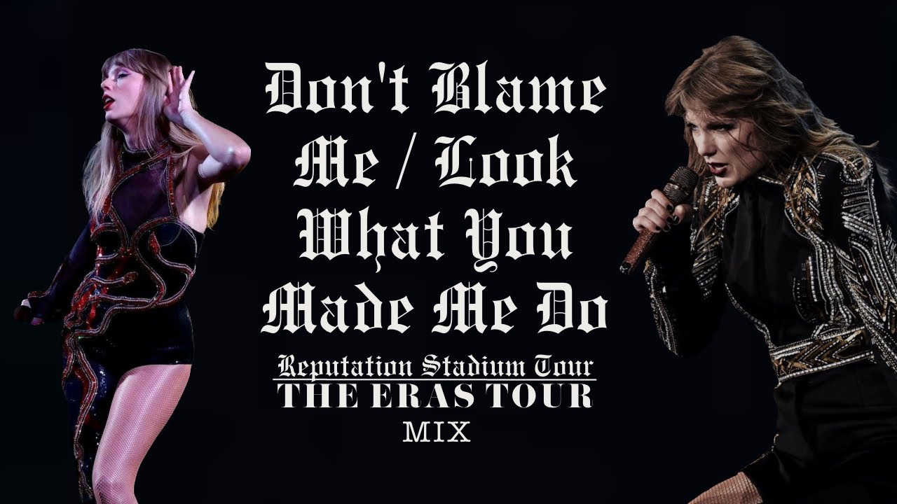 Taylor Swift - Don't Blame Me/Look What You Made Me Do (TS/Reputation Stadium Tour/Eras Tour Mix)