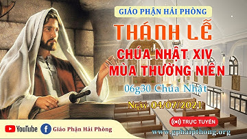 THÁNH LỄ CHÚA NHẬT XIV THƯỜNG NIÊN - lúc 6h30, ngày 04/7/2021
