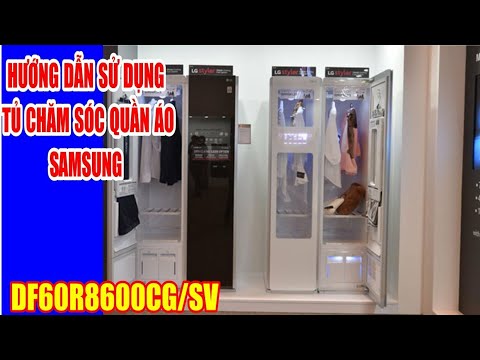 REVIEW, HƯỚNG DẪN SỬ DỤNG TỦ CHĂM SÓC QUẦN ÁO SAMSUNG DF60R8600CG/SV MẶT GƯƠNG SOI DÀNH CHO ĐẠI GIA