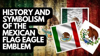 History and Symbolism of the Mexican Flag Eagle Emblem