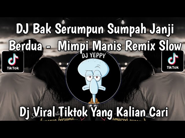 DJ BAK SERUMPUN SUMPAH JANJI BERDUA • MIMPI MANIS COVER REMIX SLOW VIRAL FYP TIKTOK TERBARU