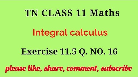 Tn 11 maths | exercise 11.5 |q. no.16|chapter 11 |state board | Integral calculus | gmrrao maths |