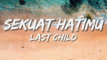 Last Child - Sekuat Hatimu (Lirik Lagu/Lyrics)