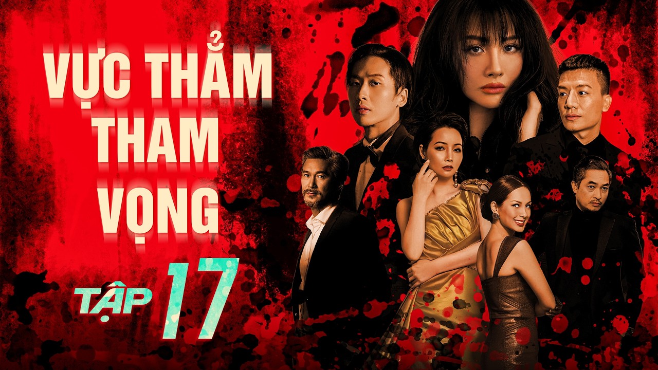 VỰC THẲM THAM VỌNG - Tập 17 | Quang Tuấn | Phim Tâm Lý Tình Cảm Xã Hội Việt Nam Mới Nhất 2025