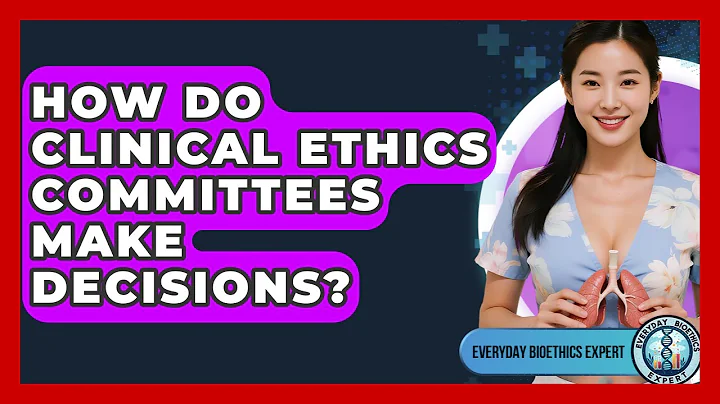 How Do Clinical Ethics Committees Make Decisions? - Everyday Bioethics Expert