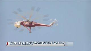 Highway 178 to remain closed due to River Fire