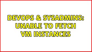 DevOps & SysAdmins: Unable to fetch VM instances Net Worth