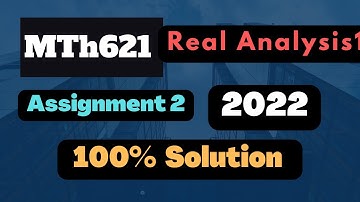 MTH621  Assignment 2 2022 Solution |Real Analysis 1