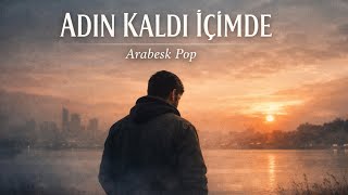 Adın Kaldı İçimde Arabesk Pop Duygulu