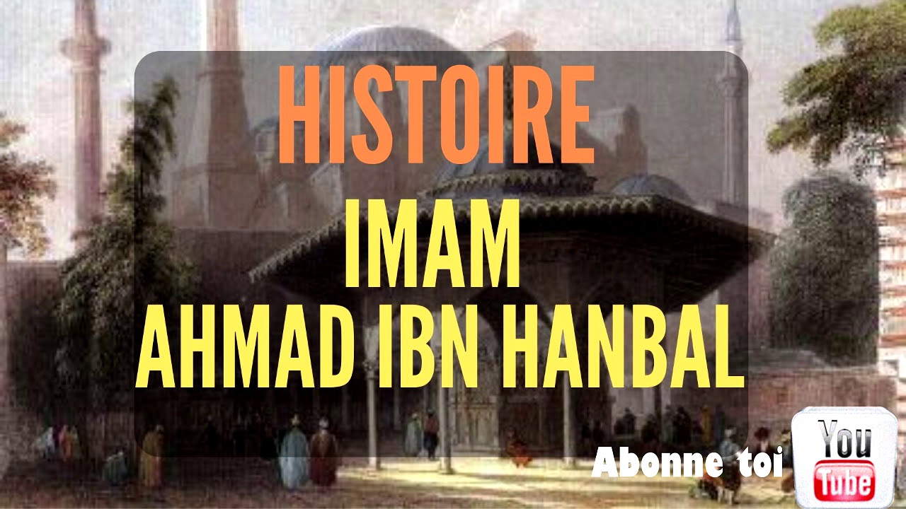 LA VIE DE L' IMAM AHMAD IBN HANBAL - En Français - Islam Sahih