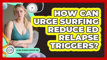 How Can Urge Surfing Reduce ED Relapse Triggers? - Eating Disorder Support Hub
