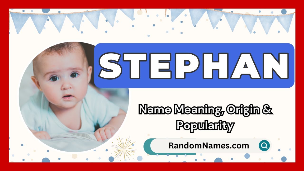Stephan - Baby Boy Name Meaning, Origin & Popularity - RandomNames
