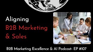 Understanding Your B2B Audience: Aligning Marketing & Sales for Better Results