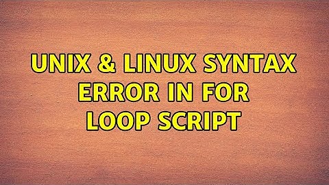 Unix & Linux: syntax error in For loop script