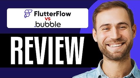 FlutterFlow Vs Bubble In 2025: Review + Comparison