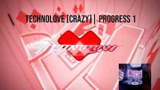 Technolove [Crazy] | Progress 1 | Flood Project 275 [FP275]